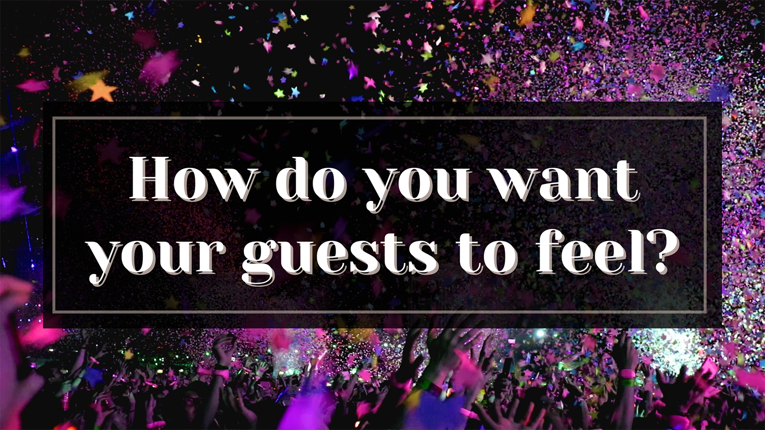 Graphic asking "how do you want your guests to feel?"